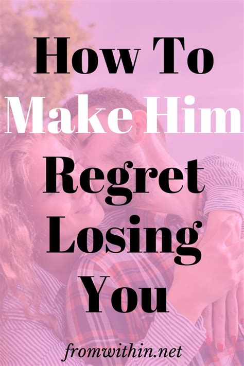 how to make a man regret losing you